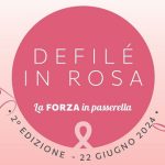 Evento “Defilé in rosa-la FORZA in passerella” 22/6/2024