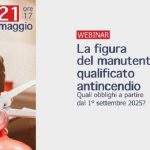 Webinar “La figura del manutentore qualificato antincendio. Quali obblighi a partire dal 1° settembre 2025?” 21/5/2025